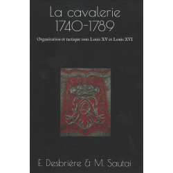 La cavalerie 1740-1789 : organisation et tactique sous Louis XV et Louis XVI